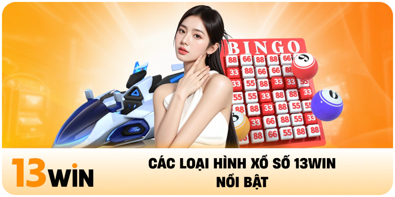 Các loại hình xổ số 13Win nổi bật 